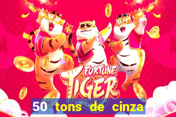 50 tons de cinza completo dublado
